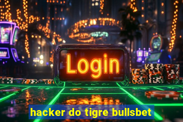 hacker do tigre bullsbet