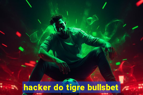 hacker do tigre bullsbet