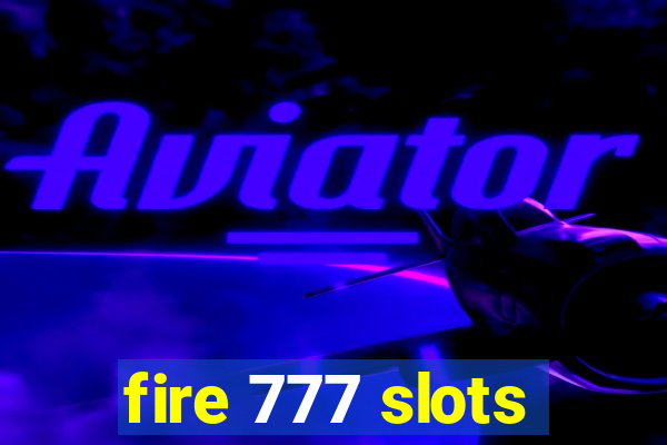 fire 777 slots