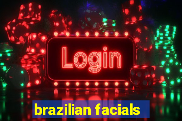 brazilian facials