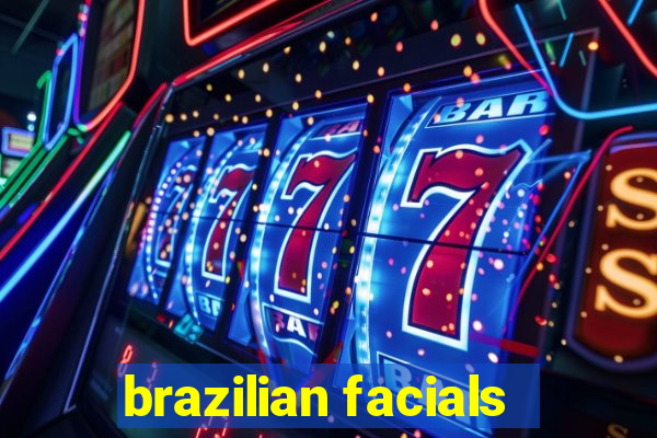 brazilian facials