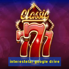 interestelar google drive