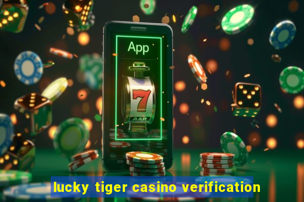 lucky tiger casino verification