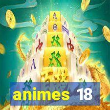 animes 18