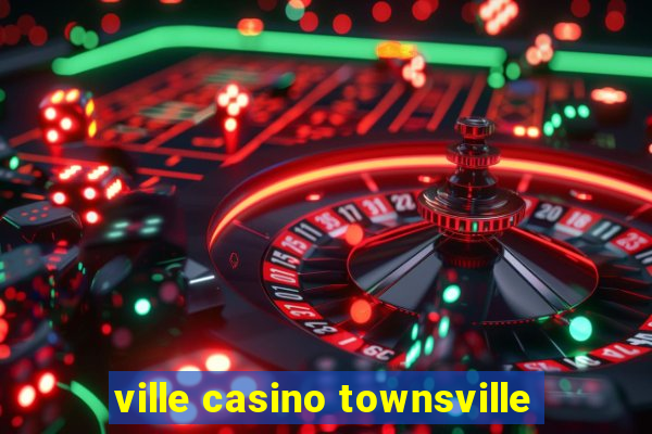 ville casino townsville