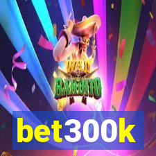 bet300k