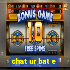 chat ur bat e