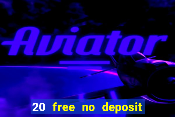 20 free no deposit casino slots