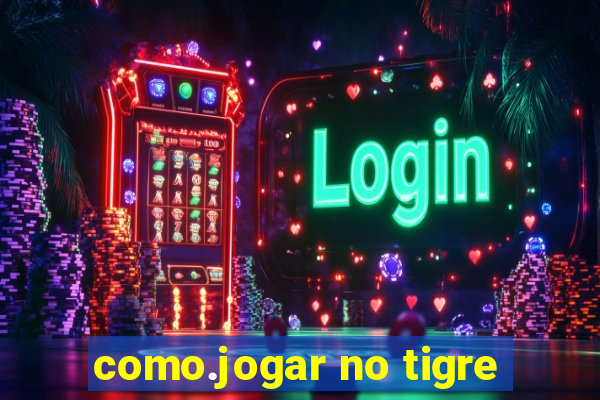 como.jogar no tigre