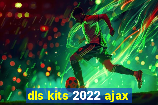 dls kits 2022 ajax