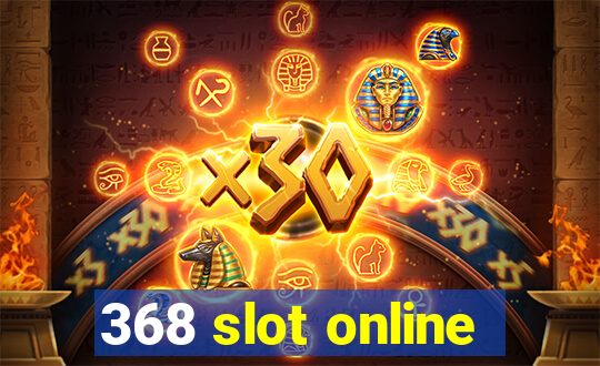 368 slot online