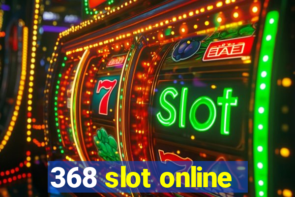 368 slot online