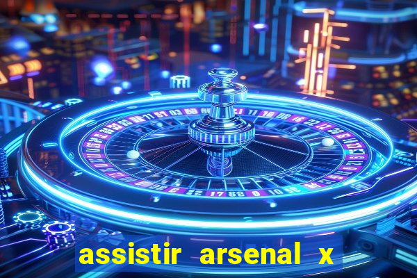 assistir arsenal x manchester city ao vivo hd