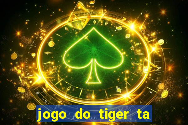 jogo do tiger ta pagando agora