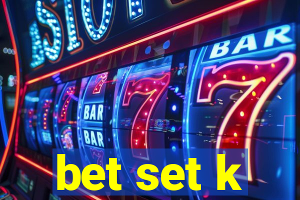 bet set k