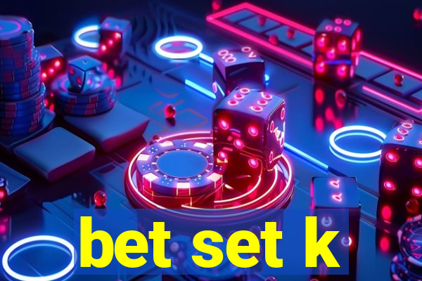 bet set k