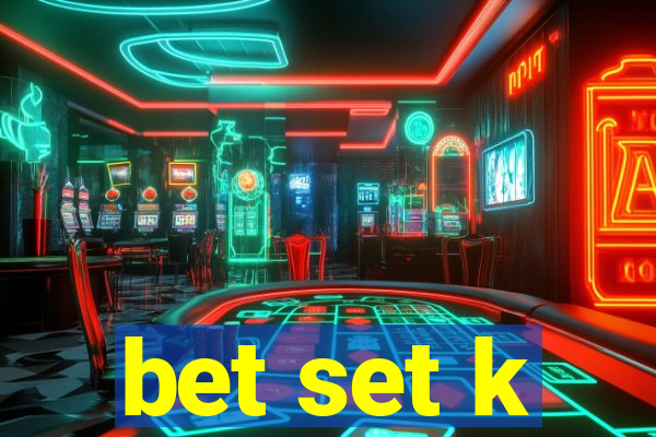 bet set k