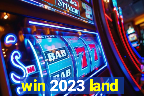 win 2023 land