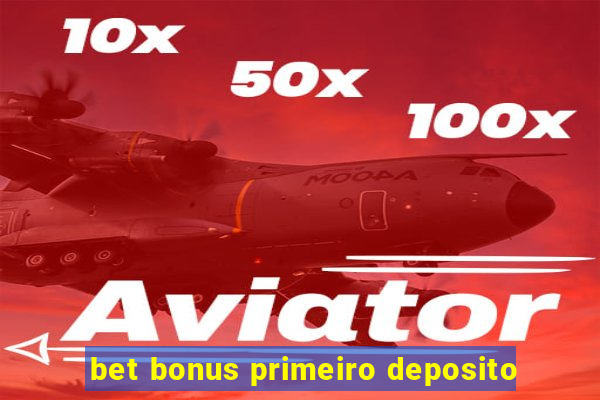 bet bonus primeiro deposito