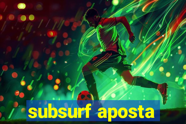 subsurf aposta