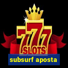 subsurf aposta