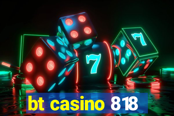 bt casino 818