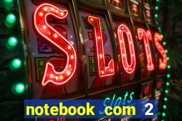 notebook com 2 slots para memoria ram