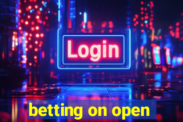 betting on open