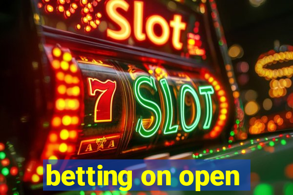 betting on open