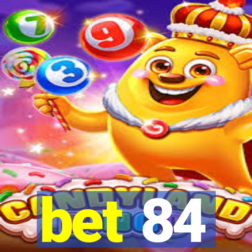 bet 84