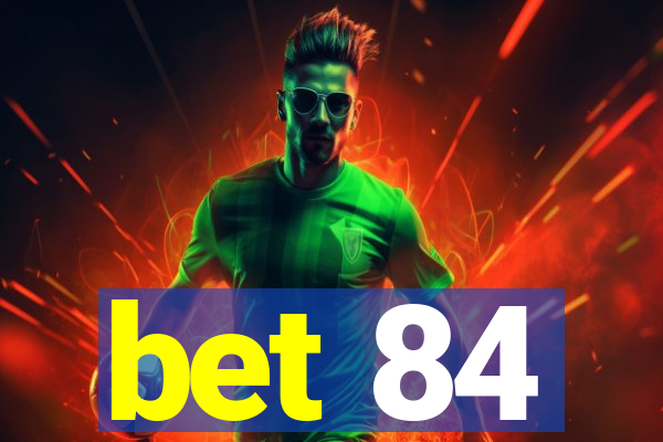 bet 84