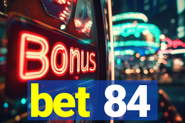 bet 84