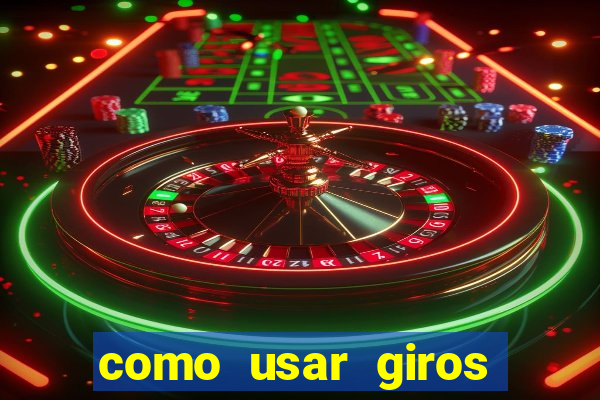 como usar giros gr谩tis bet365