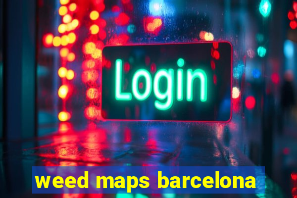 weed maps barcelona