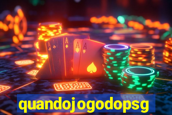 quandojogodopsg