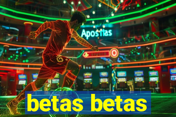 betas betas