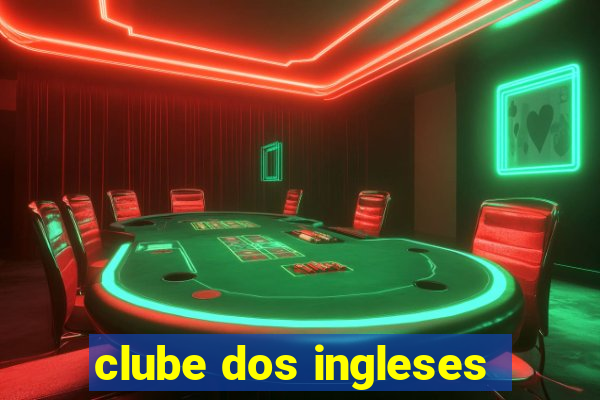 clube dos ingleses