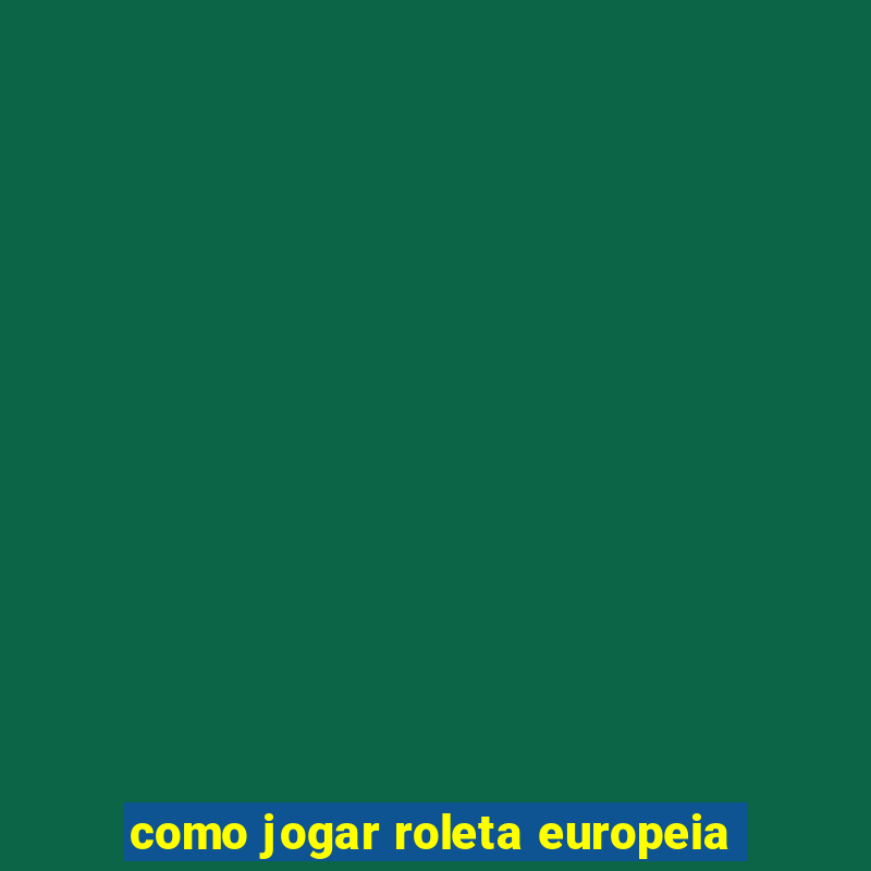 como jogar roleta europeia