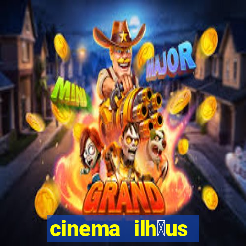 cinema ilh茅us filmes em cartaz