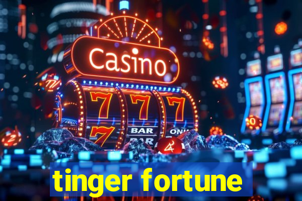 tinger fortune