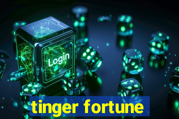 tinger fortune