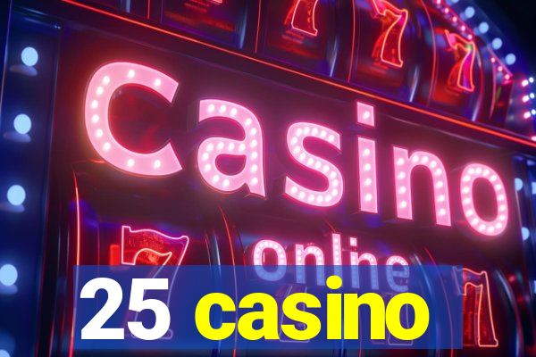 25 casino