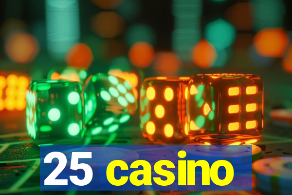 25 casino