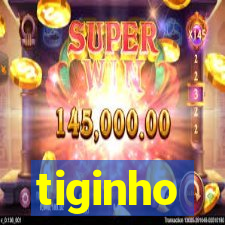 tiginho