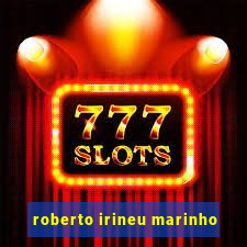 roberto irineu marinho