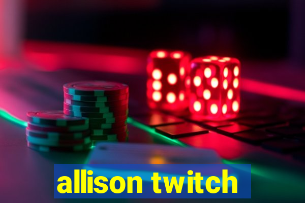 allison twitch