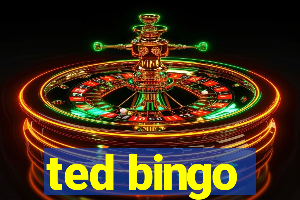 ted bingo