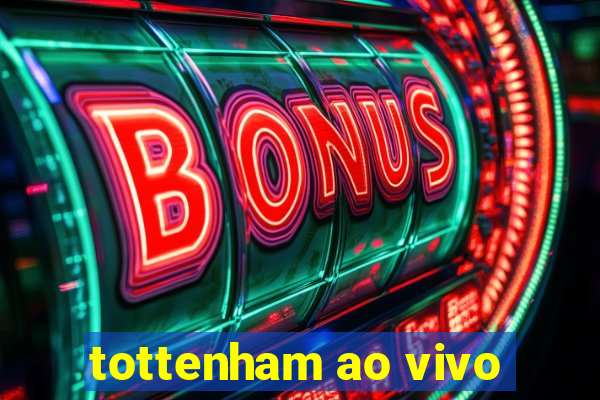 tottenham ao vivo