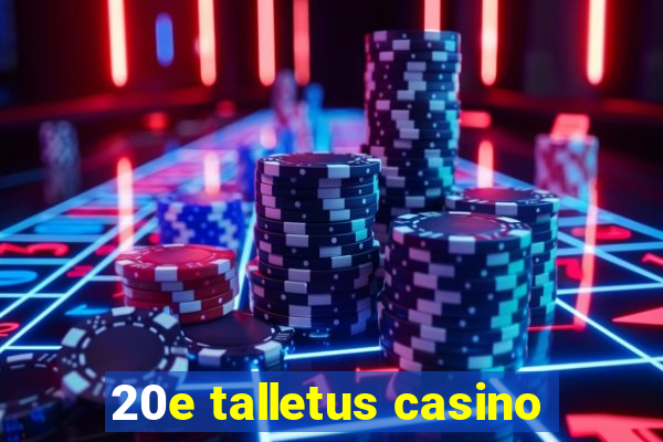 20e talletus casino