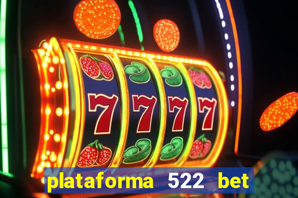 plataforma 522 bet 茅 confi谩vel